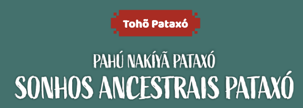 Tohō Pataxó - PAHÚ NAKÍYÃ PATAXÓ - Sonhos Ancestrais
